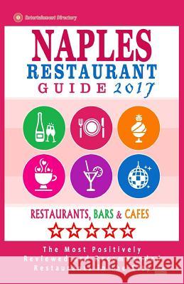 Naples Restaurant Guide 2017: Best Rated Restaurants in Naples, Florida - 500 Restaurants, Bars and Cafés Recommended for Visitors, 2017 Wellington, Stephenn V. 9781537684802 Createspace Independent Publishing Platform
