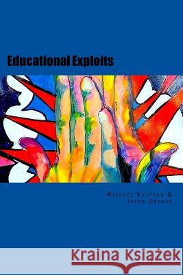 Educational Exploits Michael Kaufman Jason Deehan 9781537684833 Createspace Independent Publishing Platform