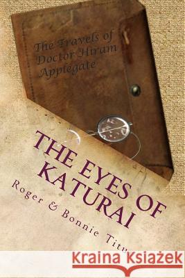 The Eyes of Katurai: In the beginning... Titus, Bonnie J. 9781537685786 Createspace Independent Publishing Platform