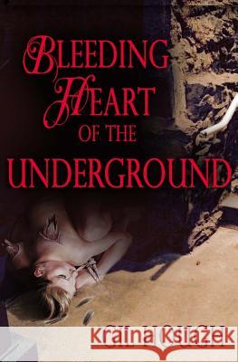 Bleeding Heart of the Underground Gil Hough 9781537686073 Createspace Independent Publishing Platform