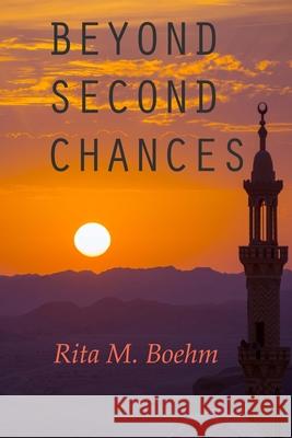 Beyond Second Chances Rita M. Boehm 9781537686349