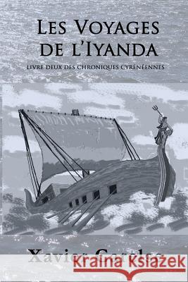 Les Voyages de l'Iyanda: Livre Deux de Chronicles Cyreniennes Carelse, Xavier Francis 9781537686479 Createspace Independent Publishing Platform