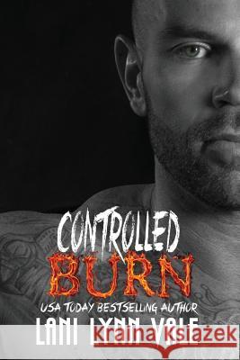 Controlled Burn Lani Lynn Vale 9781537686530 Createspace Independent Publishing Platform