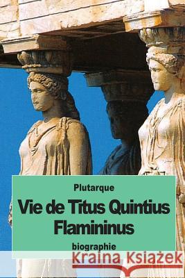 Vie de Titus Quintius Flamininus Plutarque                                Alexis Pierron 9781537687780 Createspace Independent Publishing Platform
