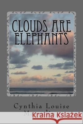 Clouds Are Elephants Cynthia Louise Marcolina 9781537687988 Createspace Independent Publishing Platform