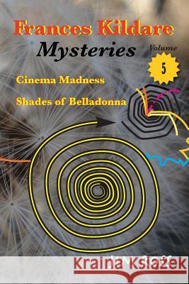 Frances Kildare Mysteries: Cinema Madness and Shades of Belladonna Jim Ross 9781537688121 Createspace Independent Publishing Platform