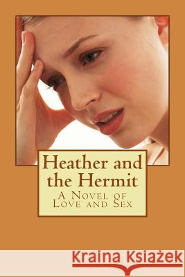 Heather and the Hermit: A Novel of Love and Sex Kathryn M. Burke 9781537688336 Createspace Independent Publishing Platform