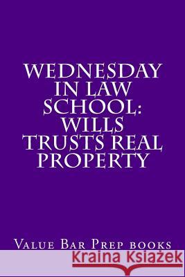 Wednesday In Law School: Wills Trusts Real Property: Exam preparation book for exam takers. Books, Chike Law 9781537690407 Createspace Independent Publishing Platform