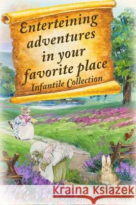 Enterteining Adventures in Your Favorite Place: Infantile Collection Beatrix Potter Joseph Rodriguez Lilian Polania 9781537690681 Createspace Independent Publishing Platform