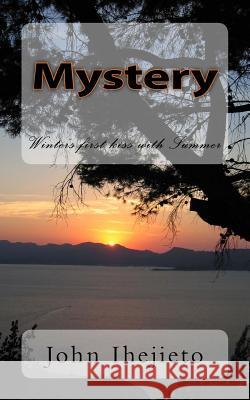 Mystery: Winter's first kiss with Summer Ihejieto, John 9781537691152 Createspace Independent Publishing Platform
