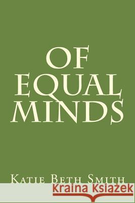 Of Equal Minds Katie Beth Smith 9781537691329