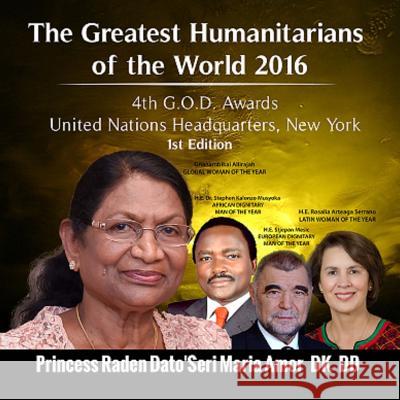 The Greatest Humanitarians of the World 2016: We Care for Humanity Princess Maria Amor 9781537692258