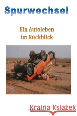 Spurwechsel: Ein Autoleben im Rueckspiegel May, Detlef 9781537694207