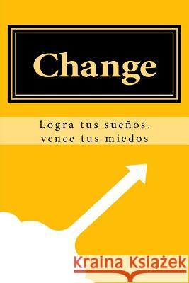 Change: Logra tus sueños, vence tus miedos Rodriguez, Celia 9781537695013