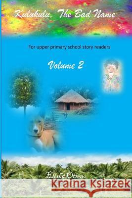 Kulukulu, the bad name: Achieng In Class Seven Omwocha, Verah 9781537696027 Createspace Independent Publishing Platform