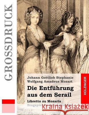 Die Entführung aus dem Serail: Libretto zu Mozarts Singspiel in drei Aufzügen Mozart, Wolfgang Amadeus 9781537696058 Createspace Independent Publishing Platform