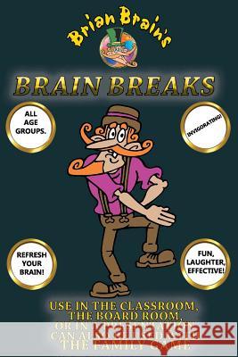 Brain Breaks From Brian Brain: Refreshing Mind Breaks For All Ages Aldred, Peter 9781537701110 Createspace Independent Publishing Platform