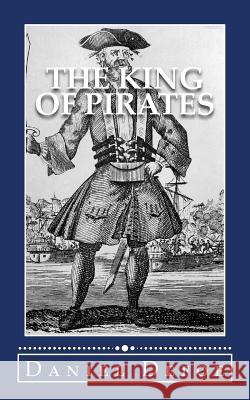 The King of Pirates: Being an Account of the Famous Enterprises of Captain. Avery, the Mock King of Madagascar Daniel Defoe 9781537701189 Createspace Independent Publishing Platform