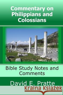 Commentary on Philippians and Colossians: Bible Study Notes and Comments David E. Pratte 9781537701257 Createspace Independent Publishing Platform