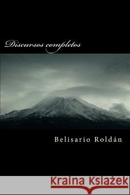 Discursos Completos Belisario Roldan 9781537704081