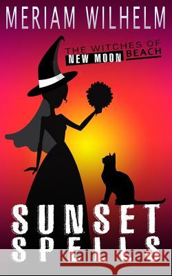 Sunset Spells Meriam Wilhelm 9781537705040