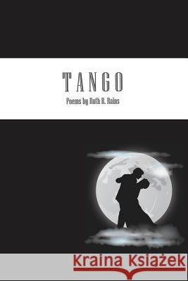 Tango: ...memories of love... Rains, Ruth R. 9781537705156 Createspace Independent Publishing Platform