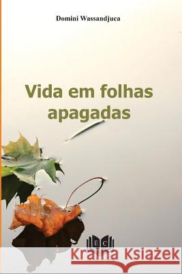 Vida em folhas apagadas Wassandjuca, Domini 9781537705712 Createspace Independent Publishing Platform
