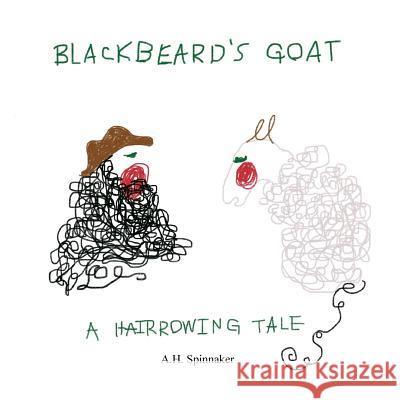 Blackbeard's Goat: A Hairrowing Tale A. H. Spinnaker 9781537706542 Createspace Independent Publishing Platform