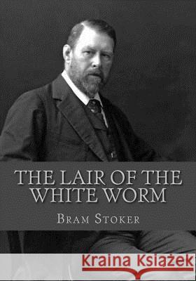 The Lair of the White Worm Bram Stoker Andrea Gouveia Andrea Gouveia 9781537707204 Createspace Independent Publishing Platform