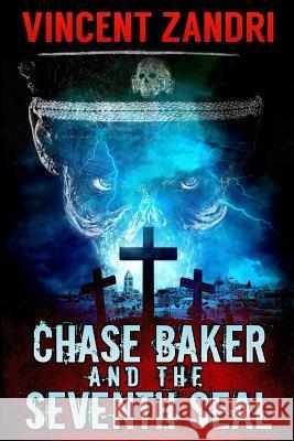 Chase Baker and the Seventh Seal (A Chase Baker Thriller Book 9): (A Chase Baker Thriller Book 9) Vincent Zandri 9781537707211 Createspace Independent Publishing Platform