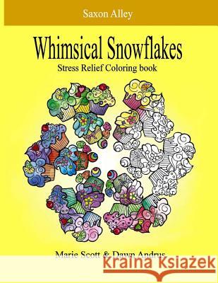 Whimsical Snowflakes: Stress Relief Coloring Book Marie L. Scott Dawn Andrus 9781537707549 Createspace Independent Publishing Platform