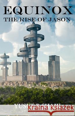 Equinox: The Rise of Jason Yusuf R. Shaik 9781537707648 Createspace Independent Publishing Platform