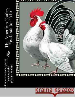 The American Poultry Yearbook for 1915 American Poultry Journal Jackson Chambers 9781537708119 Createspace Independent Publishing Platform