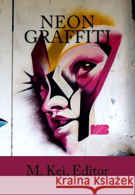 Neon Graffiti: Tanka Poetry of Urban Life M. Kei 9781537708508 Createspace Independent Publishing Platform