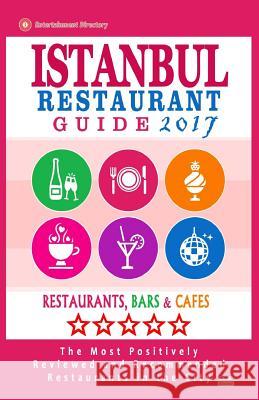 Istanbul Restaurant Guide 2017: Best Rated Restaurants in Istanbul, Turkey - 500 Restaurants, Bars and Cafés recommended for Visitors, 2017 Christopher, Ronald F. 9781537708829 Createspace Independent Publishing Platform