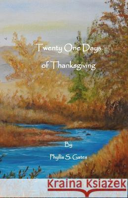 Twenty One Days of Thanksgiving Phyllis S. Gates 9781537709673 Createspace Independent Publishing Platform