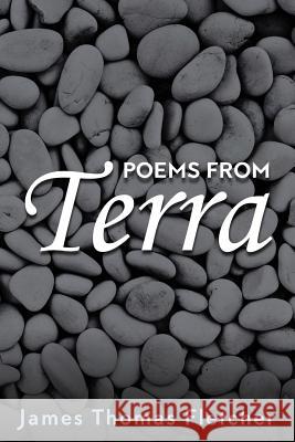 Poems from Terra James Thomas Fletcher 9781537711133