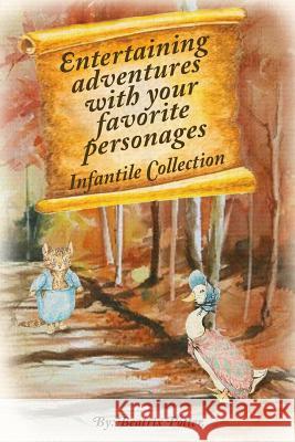 Entertaining adventures with your favorite personages: Infantile Collection Rodriguez, Joseph 9781537712000 Createspace Independent Publishing Platform