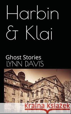 Harbin & Klai: Ghost Stories Lynn Davis 9781537712031 Createspace Independent Publishing Platform