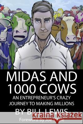 Midas and 1000 Cows: An Entrepreneur's Crazy Journey To Making Millions Vitale, Joe 9781537713168 Createspace Independent Publishing Platform