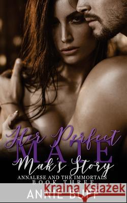 Her Perfect Mate: Mak's Story Annie Buff Darlene Tallman 9781537714042