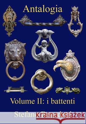 Antalogia: Volume II: i battenti Benedetti, Stefano 9781537714950 Createspace Independent Publishing Platform