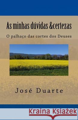 As minhas dúvidas & Certezas: O palhaço das cortes dos Deuses Duarte, Jose 9781537716213 Createspace Independent Publishing Platform