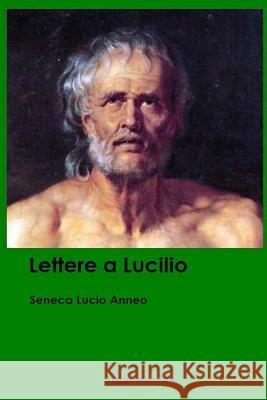 Lettere a Lucilio Seneca Lucio Anneo Leggeregiovane 9781537717258