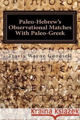 Paleo-Hebrew's Observational Matches With Paleo-Greek Goodsell, Travis Wayne 9781537719436 Createspace Independent Publishing Platform