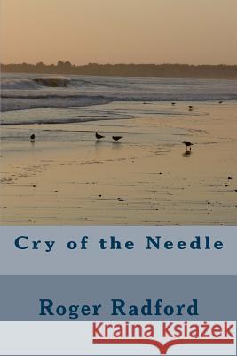 Cry of the Needle Roger Radford 9781537719993 Createspace Independent Publishing Platform