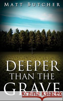 Deeper Than The Grave Butcher, Matt 9781537720395 Createspace Independent Publishing Platform