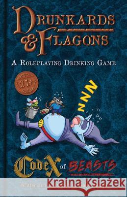 Drunkards and Flagons Codex of Beasts Eddie Delaney Eddie Delaney Bayless Stephan 9781537720548