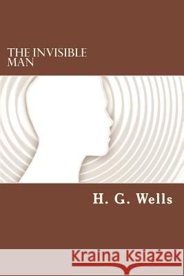 The Invisible Man H. G. Wells 9781537721019 Createspace Independent Publishing Platform