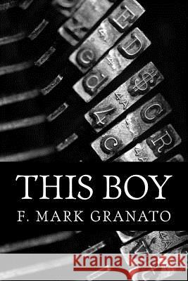 This Boy F. Mark Granato 9781537721408